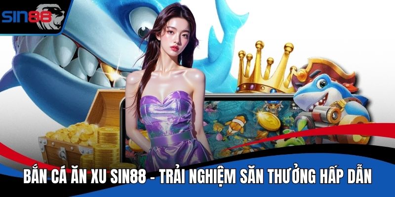Bắn Cá Ăn Xu SIN88