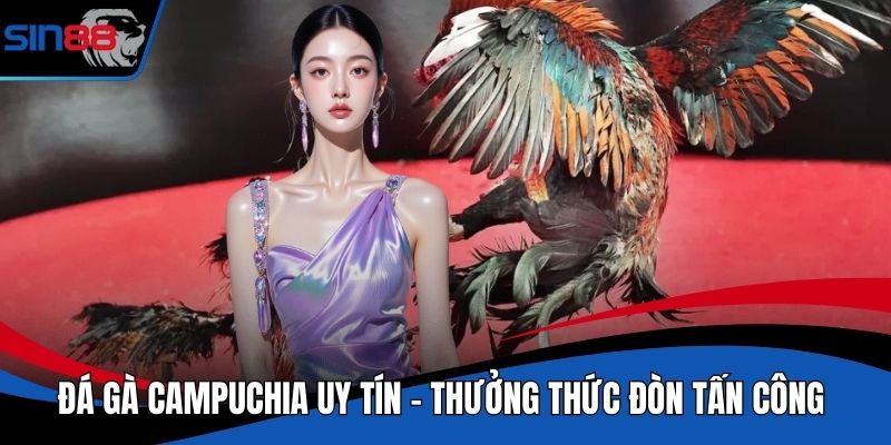 Đá Gà Campuchia Uy Tín