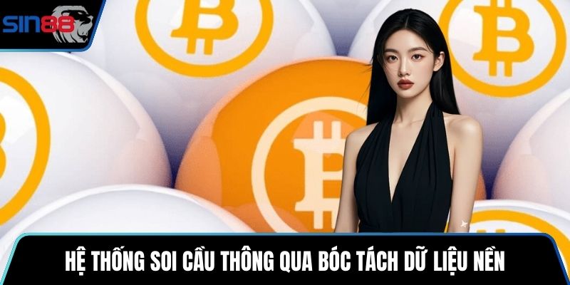 Hệ thống soi cầu thông qua bóc tách dữ liệu nền