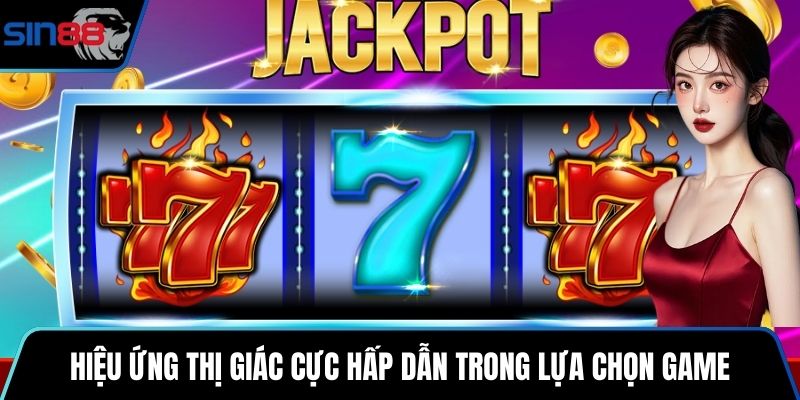 Hiệu ứng thị giác cực hấp dẫn trong lựa chọn game