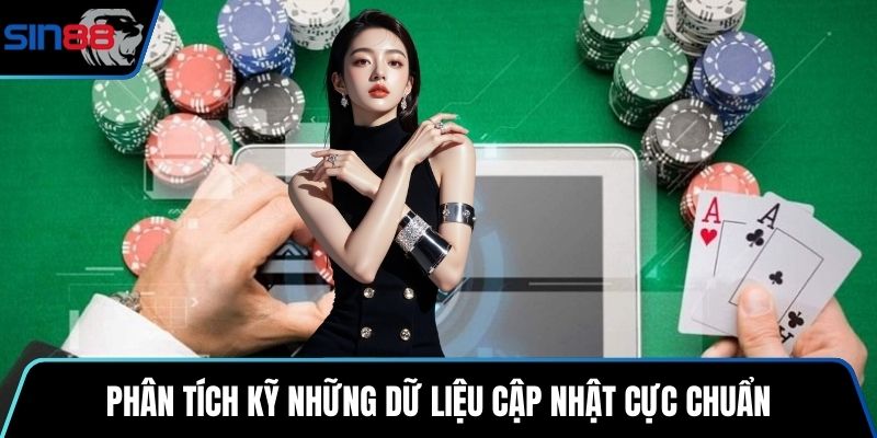 Phân tích kỹ những dữ liệu cập nhật cực chuẩn
