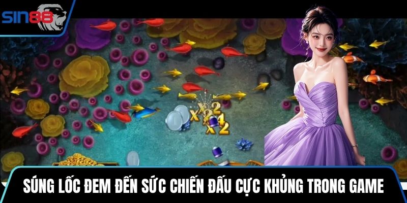 Súng lốc đem đến sức chiến đấu cực khủng trong game